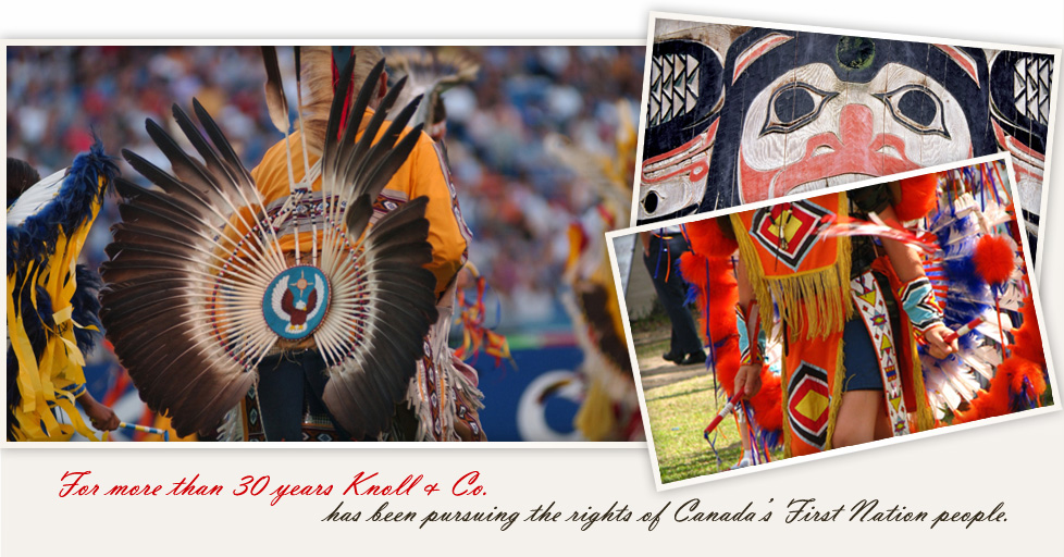 For more than 30 years Knoll & Co. has been pursuing the rights of Canada's First Nation people.